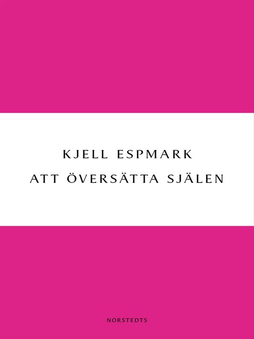 Titeldetaljer för Att översätta själen av Kjell Espmark - Tillgänglig